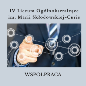 IV Liceum Ogólnokształcące im. Marii Skłodowskiej-Curie WSPÓŁPRACA