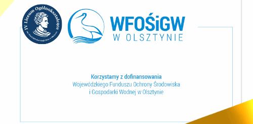 Logo Wojewódzkiego Funduszu Ochrony Środowiska i Gospodarki Wodnej z niebieskimi elementami. W środku logo znajduje się graficzne przedstawienie bociana. Napis korzystamy z dofinansowania Wojewódzkiego Funduszu Ochrony Środowiska i Gospodarki Wodnej w Olsztynie. Obok loga Wojewódzkiego Funduszu Ochrony Środowiska i Gospodarki Wodnej znajduje się logo IV Liceum Ogólnokształcącego im. Marii Skłodowskich-Curie w Olsztynie